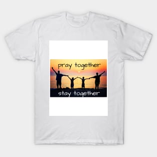 Pray Together, Stay Together T-Shirt